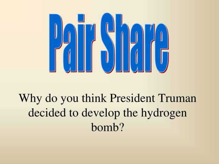 truman and the h bomb On this day in 1950, president harry s truman announced that the united states would develop a hydrogen bomb two-and-a-half years later,. truman and the h bomb On this day in 1950, president harry s truman announced that the united states would develop a hydrogen bomb two-and-a-half years later,.