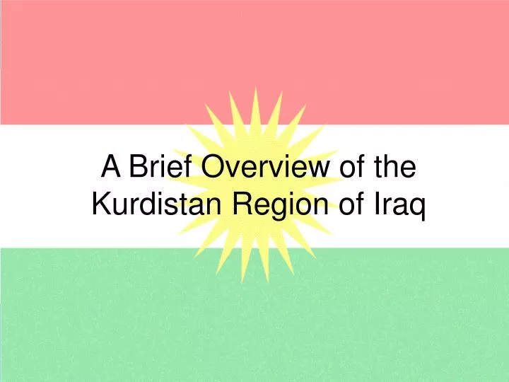 ppt a brief overview of the kurdistan region of iraq ppt a brief overview of the kurdistan region of iraq