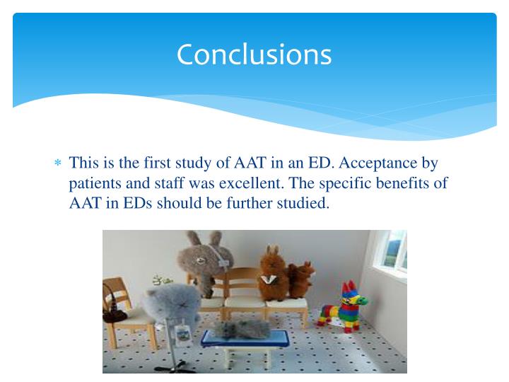 the benefits of animal assisted therapy aat on the treatment of patients The history of animal-assisted therapy animal-assisted therapy (aat) is the term most often used when animals are utilized as a therapeutic treatment option for. the benefits of animal assisted therapy aat on the treatment of patients The history of animal-assisted therapy animal-assisted therapy (aat) is the term most often used when animals are utilized as a therapeutic treatment option for.