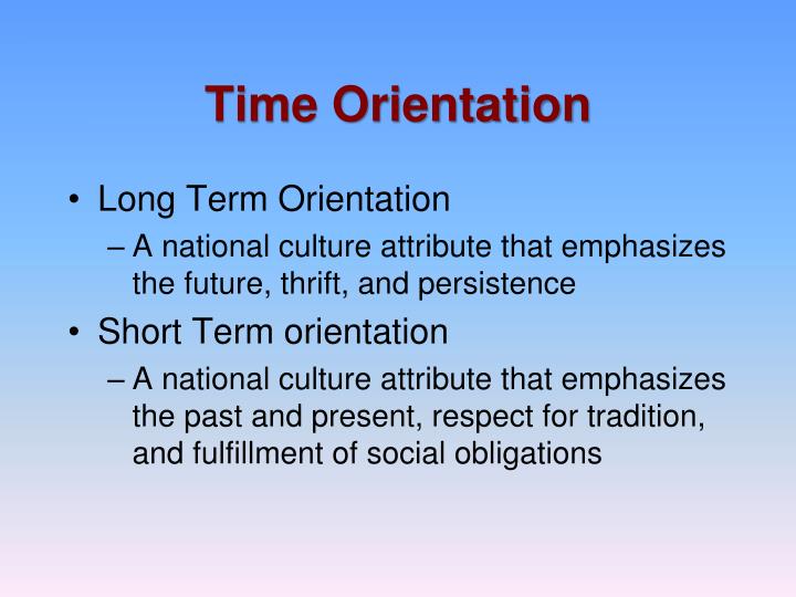 time orientation Time orientation is also mentioned in this article the author explains “clients are at times asked to confirm a meeting, even after it is fixed” great tip—cause the chances of it changing, happening on another day, or just plain being off the radar of the indian group are very high. time orientation Time orientation is also mentioned in this article the author explains “clients are at times asked to confirm a meeting, even after it is fixed” great tip—cause the chances of it changing, happening on another day, or just plain being off the radar of the indian group are very high.