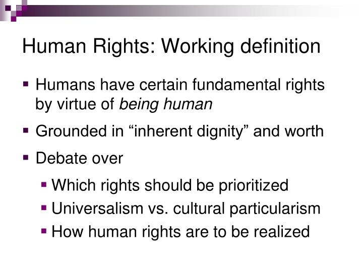 Human rights defined Human Rights: The rights you have simply because you are human. ABOUT US Education is the foundation and catalyst for changing the state of human rights in the world, but educators need effective materials and tools they can use to easily incorporate human rights in their curriculum.