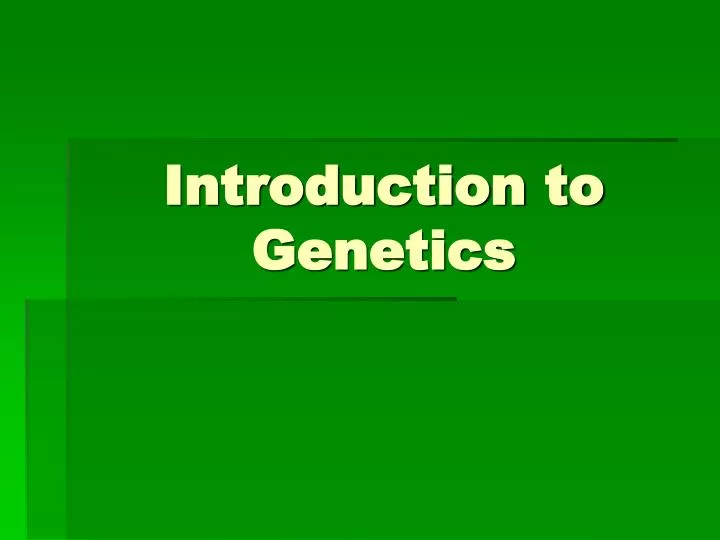 PPT - Introduction to Genetics PowerPoint Presentation - ID:4366216 PPT - Introduction to Genetics PowerPoint Presentation - ID:4366216