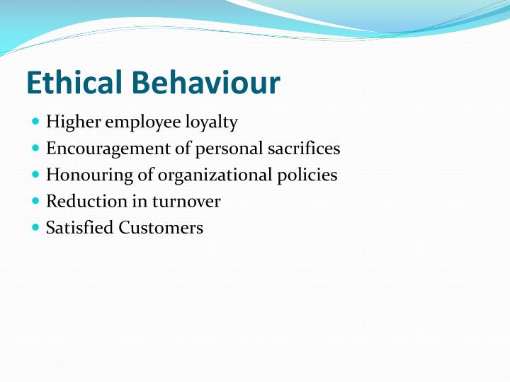 Good ethical behaviour Acting in ways consistent with what society and individuals typically think are good values.. Ethical behavior tends to be good for business and involves demonstrating respect for key moral principles that include honesty, fairness, equality, dignity, diversity and individual rights.