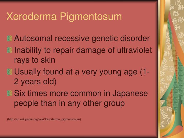 a study on xeroderma pigmentosum xp and the cause of the recessive disorder Xeroderma pigmentosum causes xp is an autosomal recessive inherited disorder the disorder is inherited from both your mother and father at the same time. a study on xeroderma pigmentosum xp and the cause of the recessive disorder Xeroderma pigmentosum causes xp is an autosomal recessive inherited disorder the disorder is inherited from both your mother and father at the same time.
