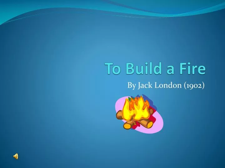 london to build a fire essays analysis Lit analysis: to build a fire essays in jack london's to build a fire, the common theme seems to be survival of the fittest according to charles child walcutt, jack london was greatly influenced by the ideas of such men as charles darwin. london to build a fire essays analysis Lit analysis: to build a fire essays in jack london's to build a fire, the common theme seems to be survival of the fittest according to charles child walcutt, jack london was greatly influenced by the ideas of such men as charles darwin.