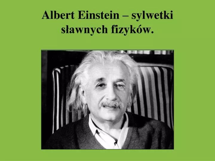 Sławny Fizyk Albert Einstein Stworzył Wzór Na Szczęście PPT - Albert Einstein – sylwetki sławnych fizyków. PowerPoint