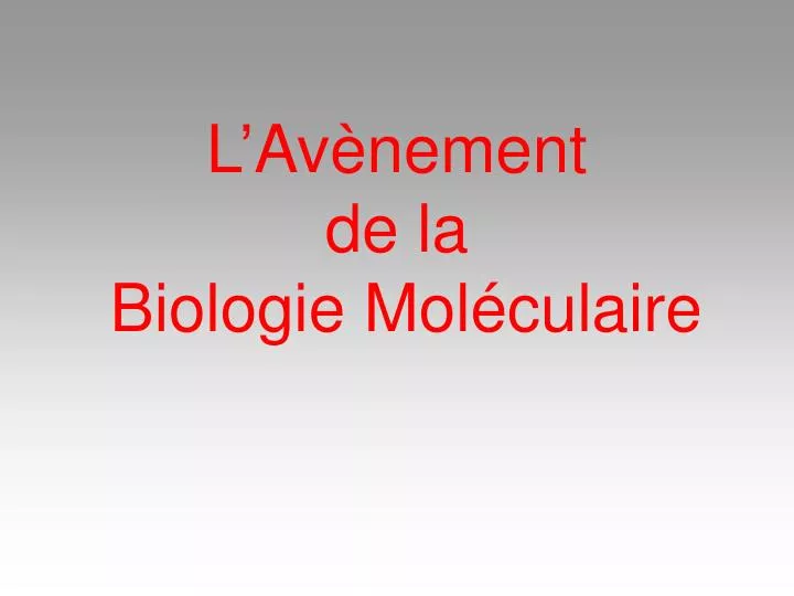 Ppt Lav Nement De La Biologie Mol Culaire Powerpoint Presentation