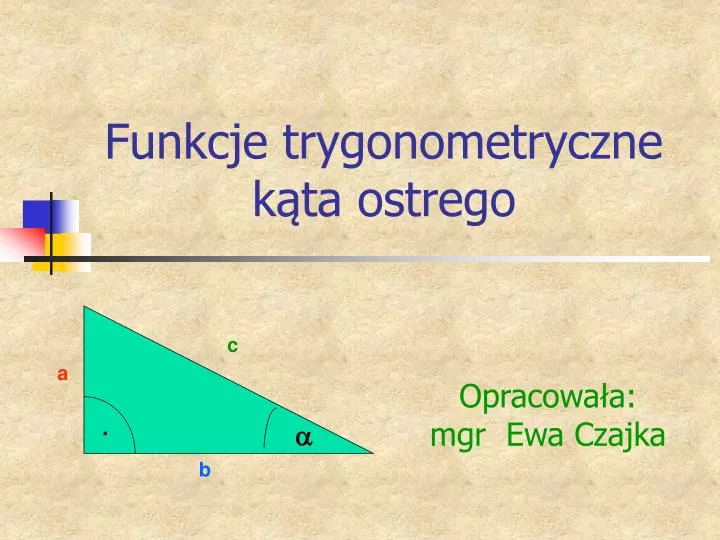 Funkcje Trygonometryczne Kąta Ostrego W Trójkącie Prostokątnym PPT - Funkcje trygonometryczne kąta ostrego PowerPoint Presentation
