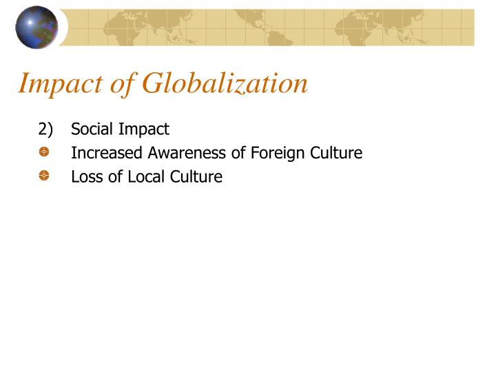 the impact of globalization on poor countries (the same is true for low-wage workers in the us, although the effects of globalization on rich countries are beyond the scope of this article). the impact of globalization on poor countries (the same is true for low-wage workers in the us, although the effects of globalization on rich countries are beyond the scope of this article).