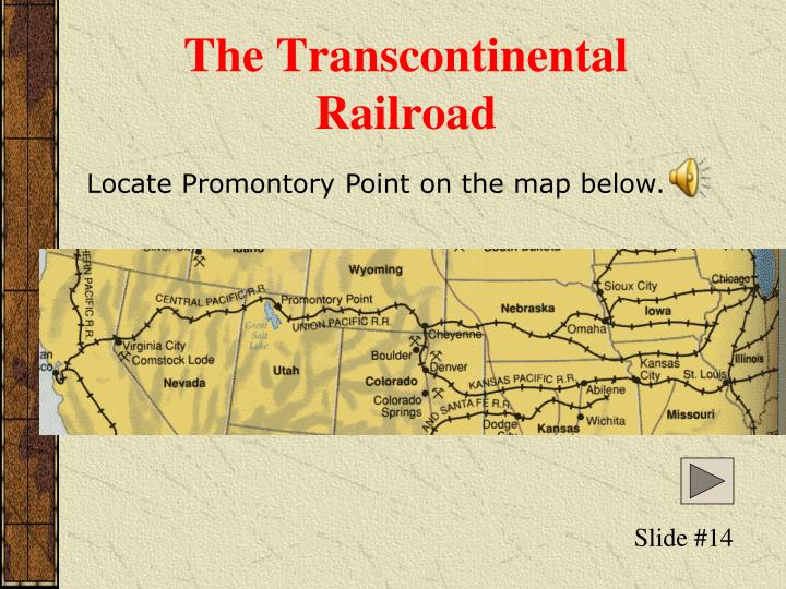 the first transcontinental railroad A transcontinental railroad is a contiguous network of railroads that cross a continent with terminals at different oceans or continental borders. the first transcontinental railroad A transcontinental railroad is a contiguous network of railroads that cross a continent with terminals at different oceans or continental borders.