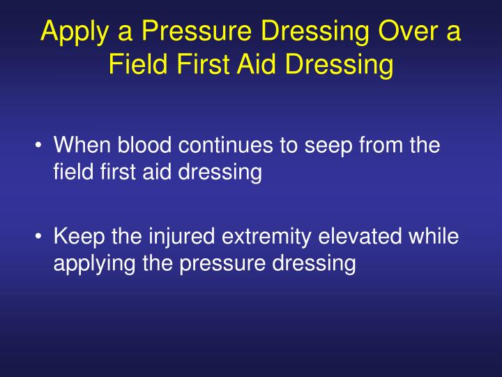 pressure dressing aid field bleeding controlling apply applying seep blood keep presentation ppt powerpoint injured elevated extremity continues while slideserve