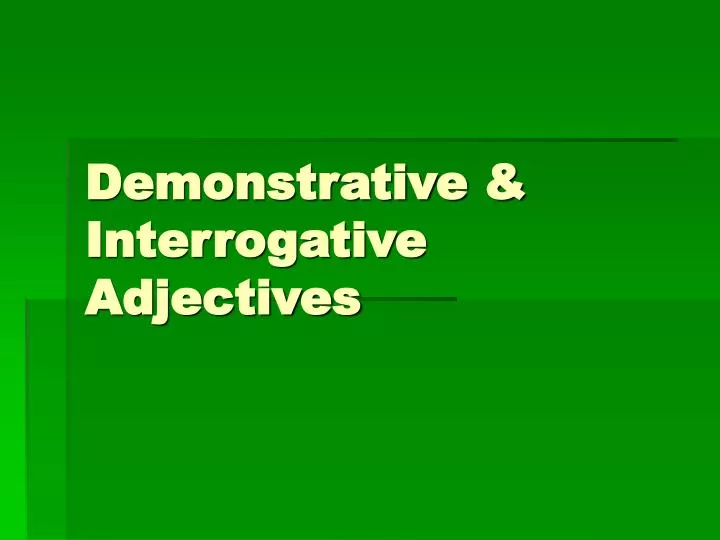 ppt-demonstrative-interrogative-adjectives-powerpoint-presentation-id-5195390