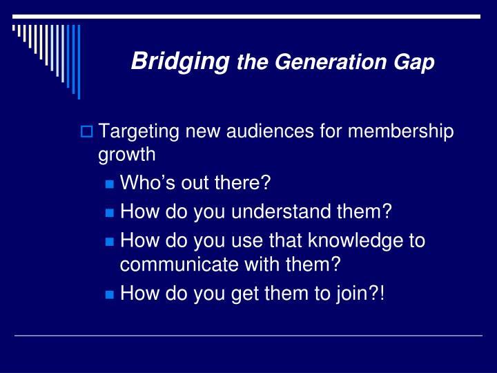bridging the generation gap bridging the generation gap