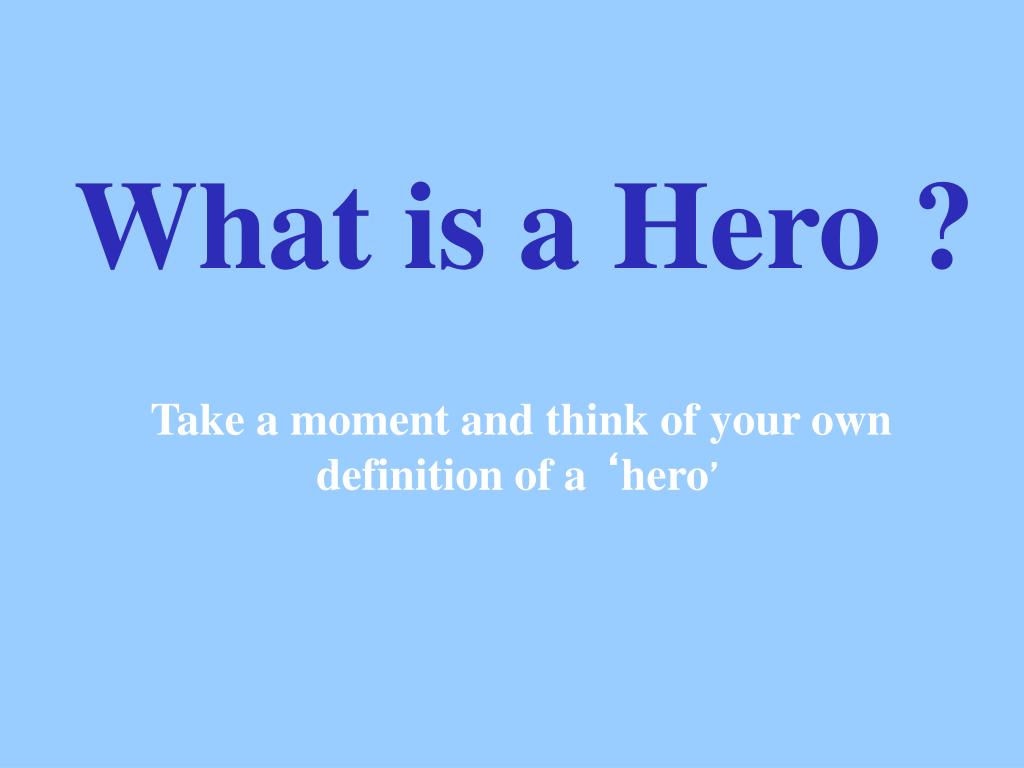 Ppt What Is A Hero Powerpoint Presentation Free Download Id