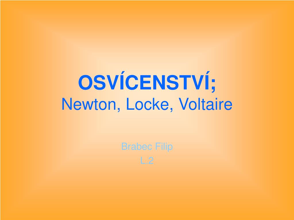 PPT - OSVÍCENSTVÍ; Newton, Locke, Voltaire PowerPoint Presentation -  ID:3624163