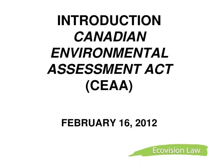 introduction canadian environmental assessment act ceaa february 16 2012 n.