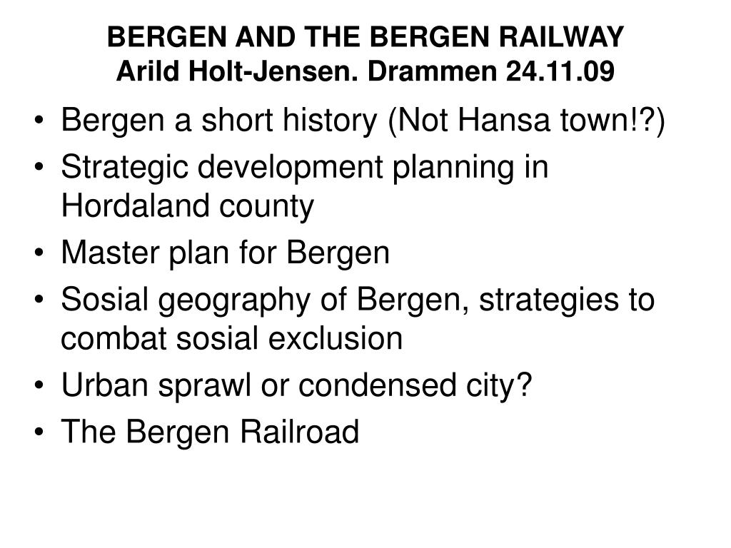 PPT - BERGEN AND THE BERGEN RAILWAY Arild Holt-Jensen. Drammen 24.11.09  PowerPoint Presentation - ID:3638079
