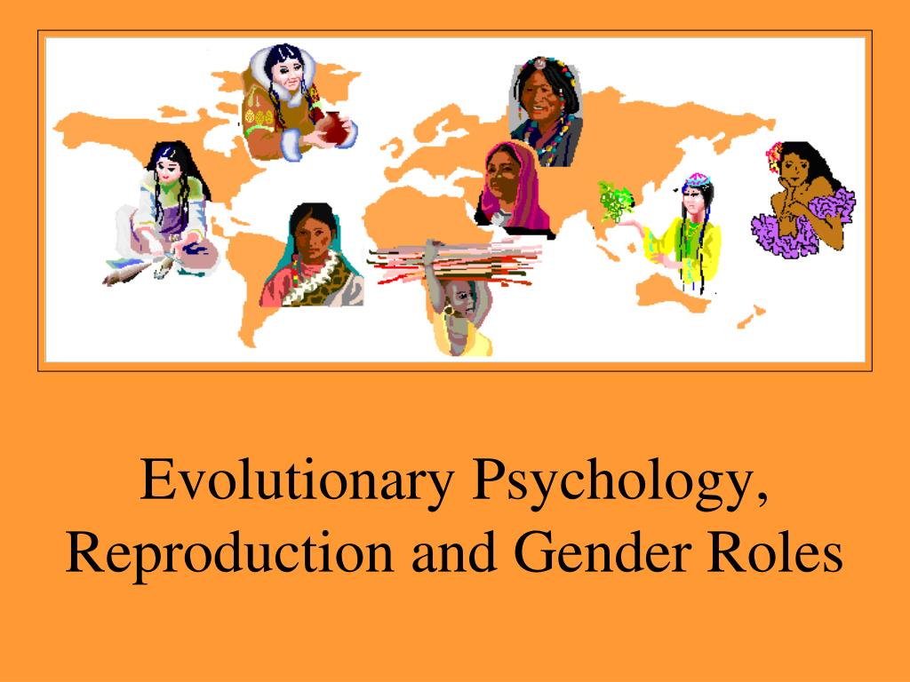 Ppt Evolutionary Psychology Reproduction And Gender Roles Powerpoint