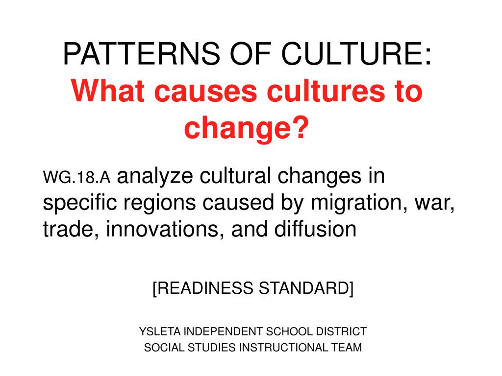 PPT PATTERNS OF CULTURE What causes cultures to change? PowerPoint