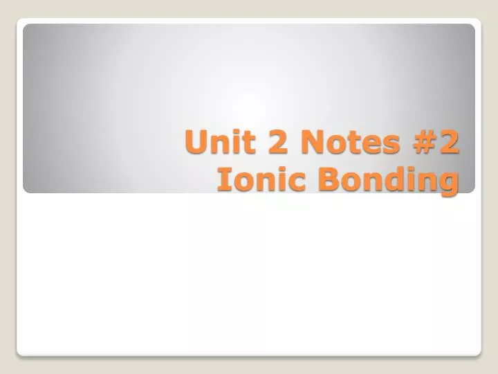 unit 2 notes 2 ionic bonding n.