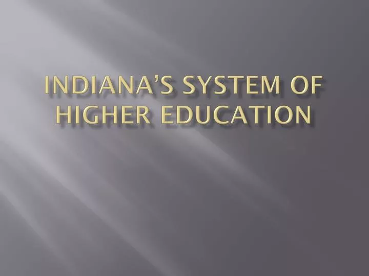 PPT - Indiana’s System of Higher Education PowerPoint Presentation 