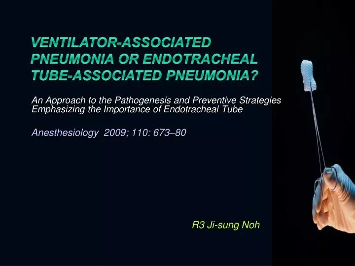 ventilator associated pneumonia or endotracheal tube associated pneumonia n.