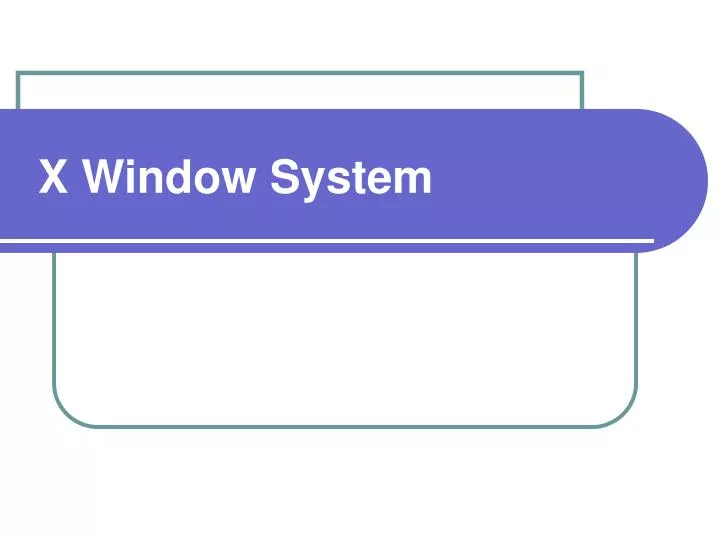 PPT - X Window System PowerPoint Presentation, free download - ID:3654219