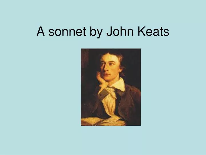john keats sonnets analysis John keats, who died at the age of twenty-five, had perhaps the most remarkable career of any english poet he published only fifty-four poems, in. john keats sonnets analysis John keats, who died at the age of twenty-five, had perhaps the most remarkable career of any english poet he published only fifty-four poems, in.