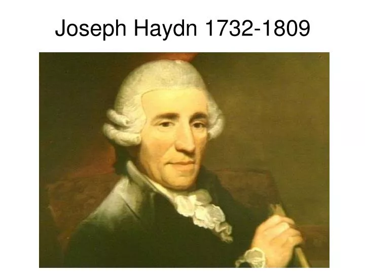 PPT - Joseph Haydn 1732-1809 PowerPoint Presentation, free download ...