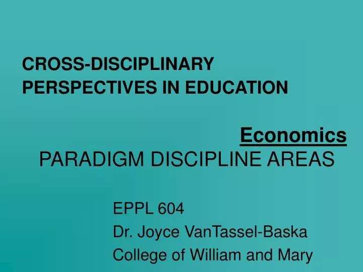 PPT - CROSS-DISCIPLINARY PERSPECTIVES IN EDUCATION Economics PARADIGM ...