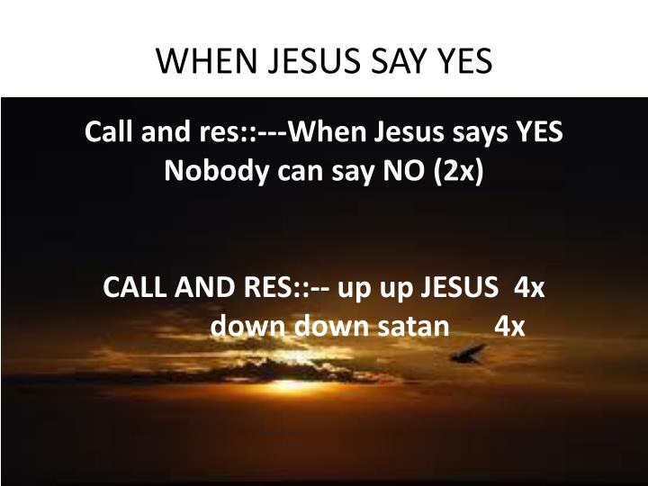 lyrics to when jesus say yes