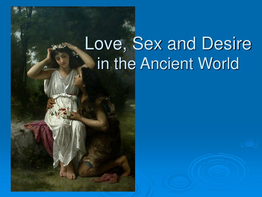 PPT - Love, Sex and Desire in the Ancient World PowerPoint Presentation