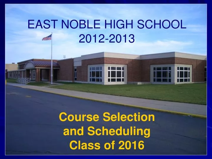 PPT EAST NOBLE HIGH SCHOOL 20122013 Course Selection and Scheduling