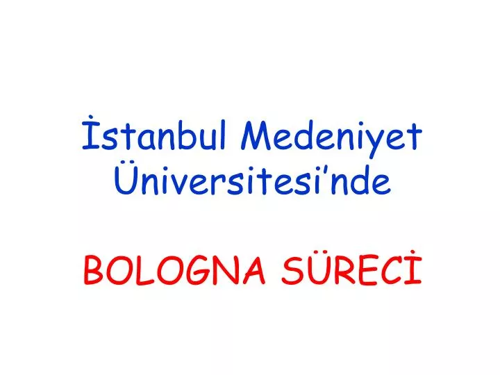 PPT - İstanbul Medeniyet Üniversitesi’nde BOLOGNA SÜRECİ PowerPoint ...