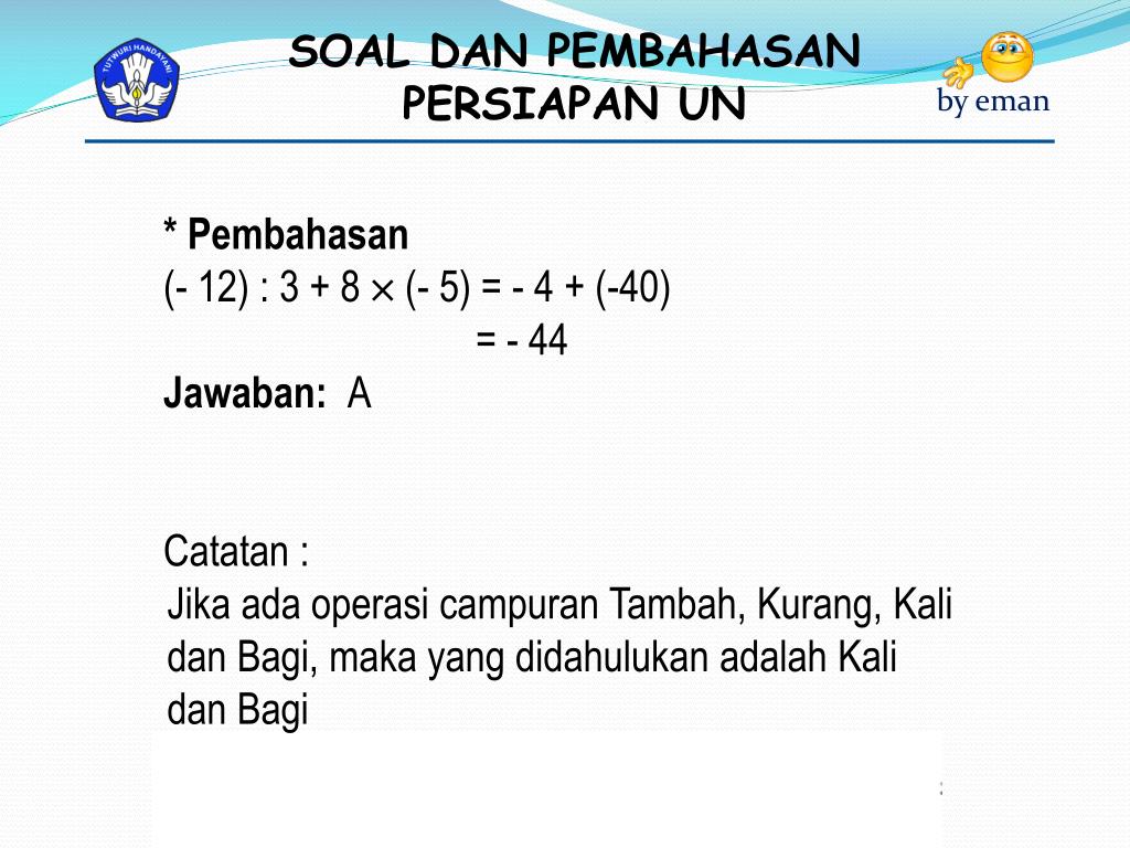 PPT 1. Hasil dari ( 12) 3 + 8 x ( 5) adalah. A. 44 C. 28 B