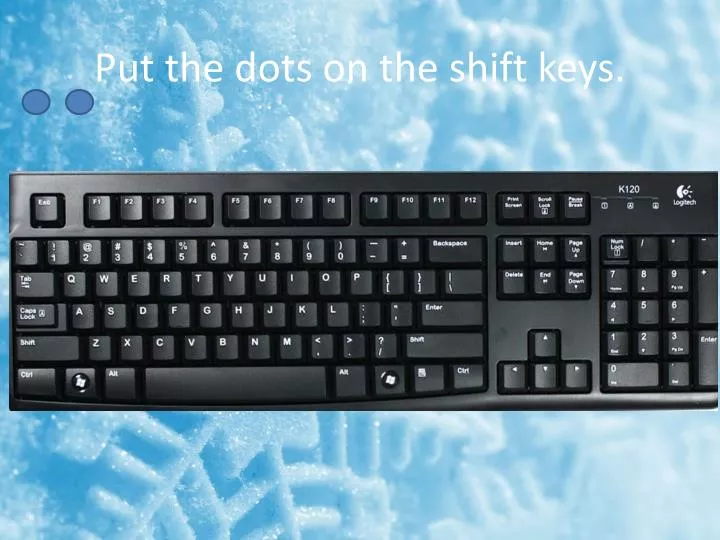 put the dots on the shift keys n.