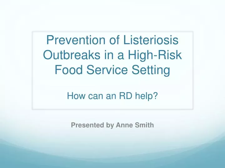 prevention of listeriosis outbreaks in a high risk food service setting how can an rd help n.