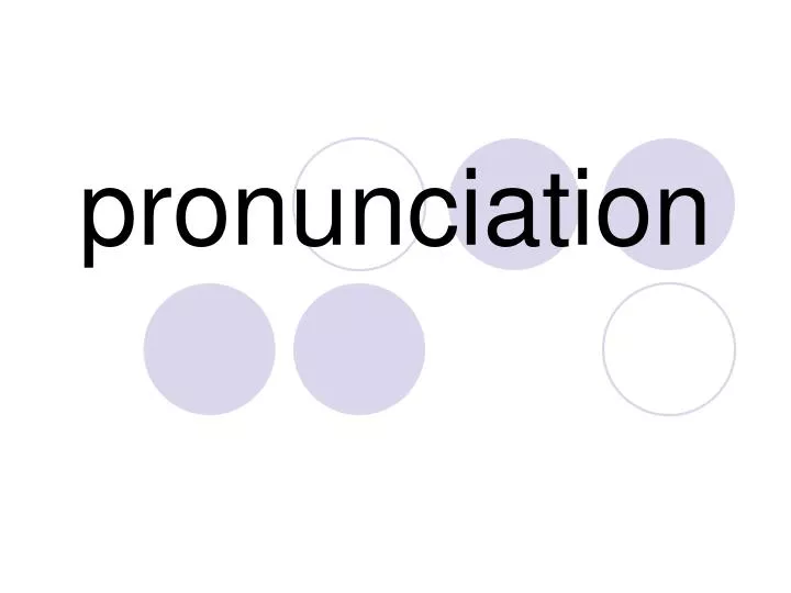 pronunciation n.