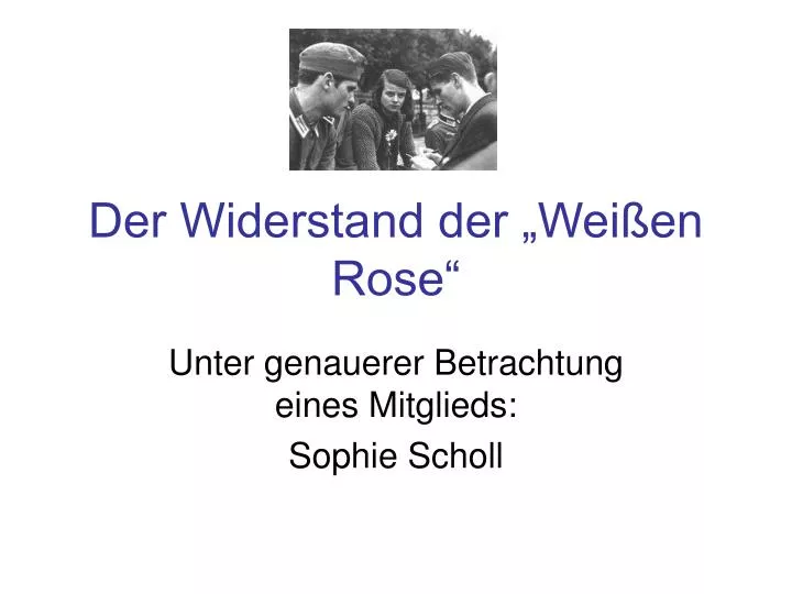 Mitglieder Der Weißen Rose PPT - Der Widerstand der „Weißen Rose“ PowerPoint Presentation, free