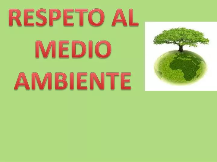 PPT - RESPETO AL MEDIO AMBIENTE PowerPoint Presentation, free download -  ID:3680480