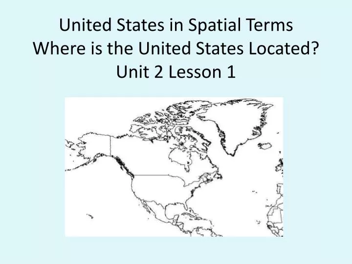 PPT - United States in Spatial Terms Where is the United States Located 