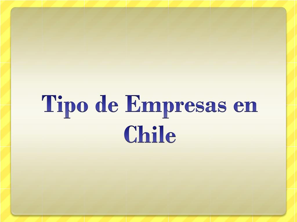Ppt Tipo De Empresas En Chile Powerpoint Presentation Free