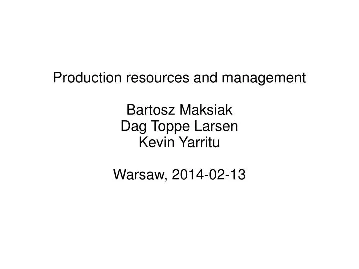 PPT - Production resources and management Bartosz Maksiak Dag Toppe Larsen  Kevin Yarritu PowerPoint Presentation - ID:3699932