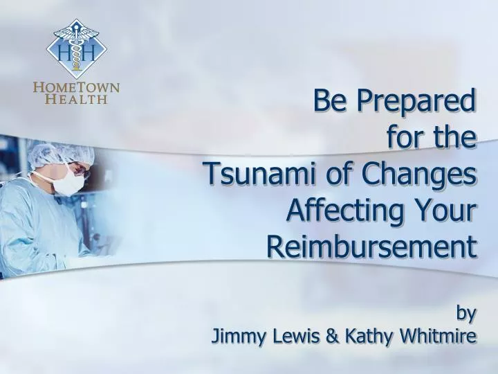 be prepared for the tsunami of changes affecting your reimbursement by jimmy lewis kathy whitmire n.