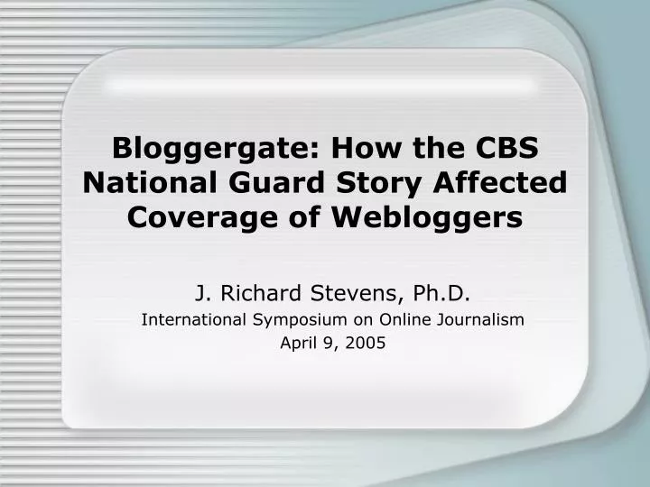bloggergate how the cbs national guard story affected coverage of webloggers n.