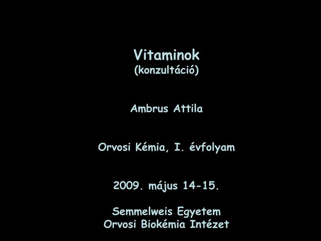 PPT - Vitaminok (konzultáció) Ambrus Attila Orvosi K émia, I. évfolyam 2  009. m á jus 14-15. PowerPoint Presentation - ID:3727023