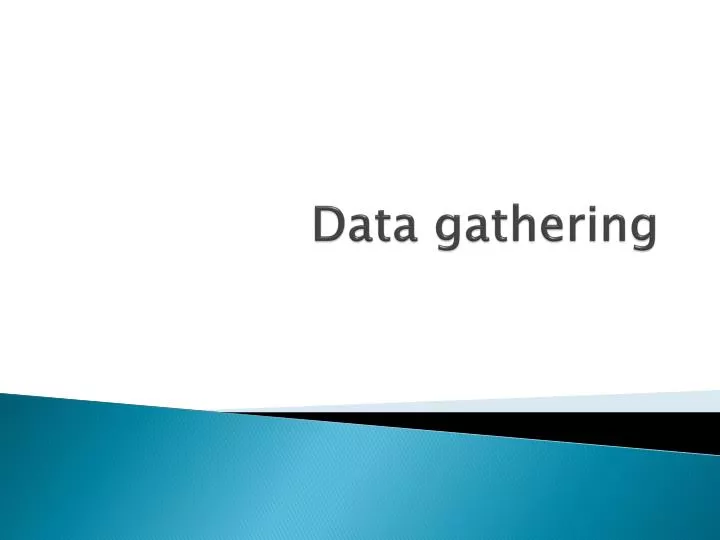 PPT - Data gathering PowerPoint Presentation, free download - ID:3727819