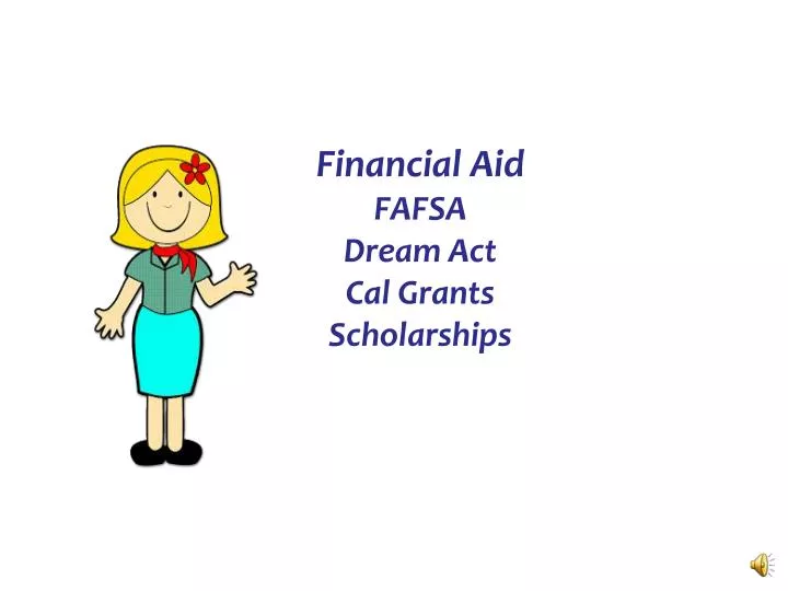 PPT - Financial Aid FAFSA Dream Act Cal Grants Scholarships PowerPoint ...