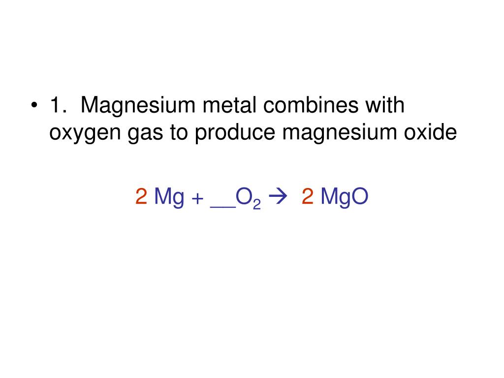 PPT - 1. Magnesium metal combines with oxygen gas to produce magnesium oxide  PowerPoint Presentation - ID:3730733