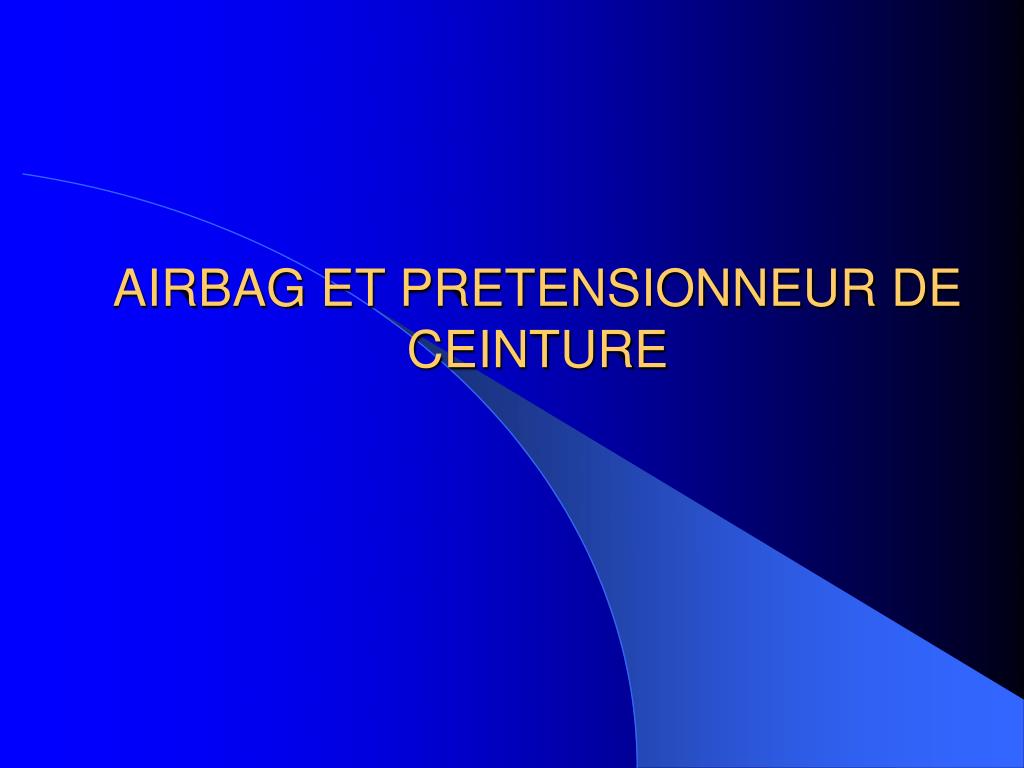 PPT - AIRBAG ET PRETENSIONNEUR DE CEINTURE PowerPoint Presentation, free  download - ID:3735660